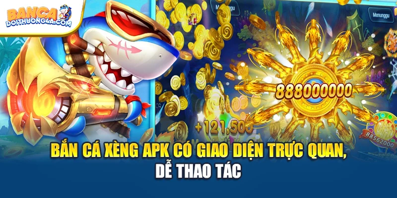 Bắn cá xèng apk có giao diện trực quan, dễ thao tác