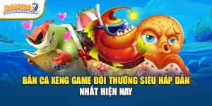 Bắn Cá Xèng Game Đổi Thưởng Siêu Hấp Dẫn Nhất Hiện Nay