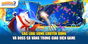Các loại súng chuyên dụng và boss cá vàng trong giao diện game