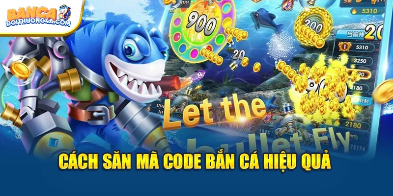 Cách săn mã code bắn cá hiệu quả