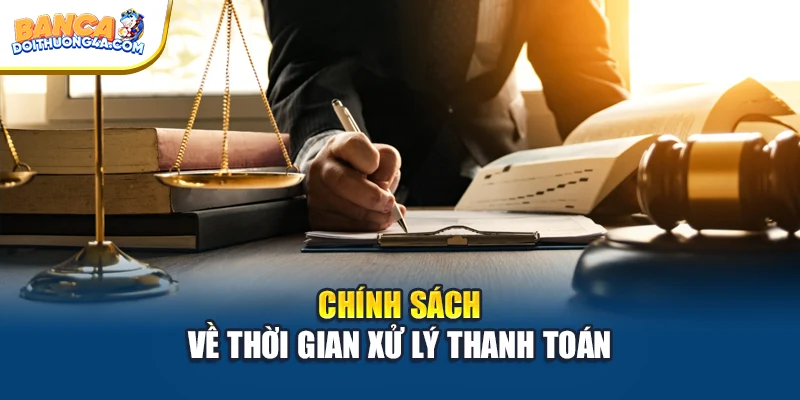 Chính sách về thời gian xử lý thanh toán