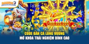 Code Bắn Cá Long Vương - Mở Khóa Trải Nghiệm Đỉnh Cao