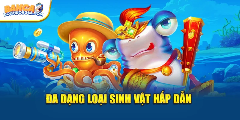 Đa dạng loại sinh vật hấp dẫn