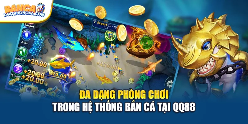 Đa dạng phòng chơi trong hệ thống bắn cá tại QQ88