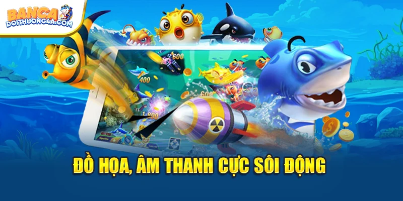Đồ họa, âm thanh cực sôi động
