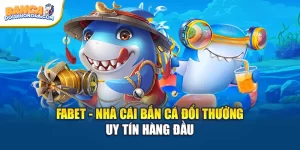 FABET - Nhà Cái Bắn Cá Đổi Thưởng Uy Tín Hàng Đầu