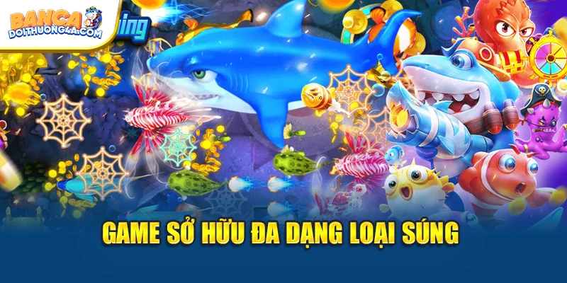 Game sở hữu đa dạng loại súng