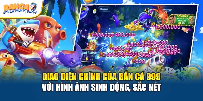 Giao diện chính của bắn cá 999 với hình ảnh sinh động, sắc nét