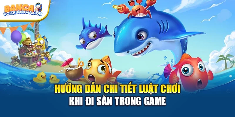 Hướng dẫn chi tiết luật chơi khi đi săn trong game
