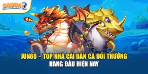 Jun88 – Top Nhà Cái Bắn Cá Đổi Thưởng Hàng Đầu Hiện Nay
