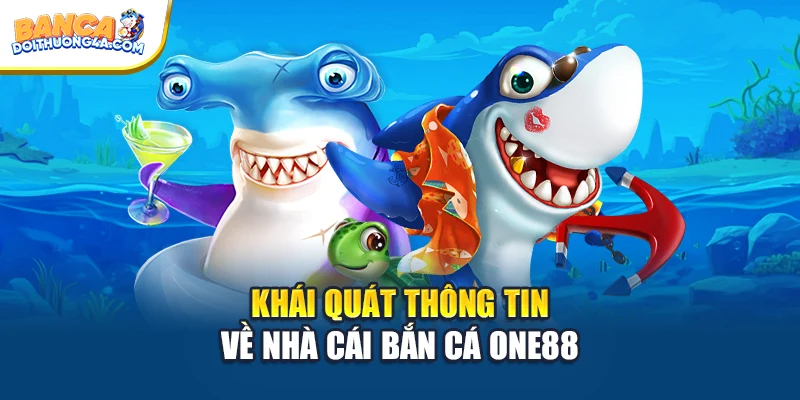 Khái quát thông tin về nhà cái bắn cá ONE88
