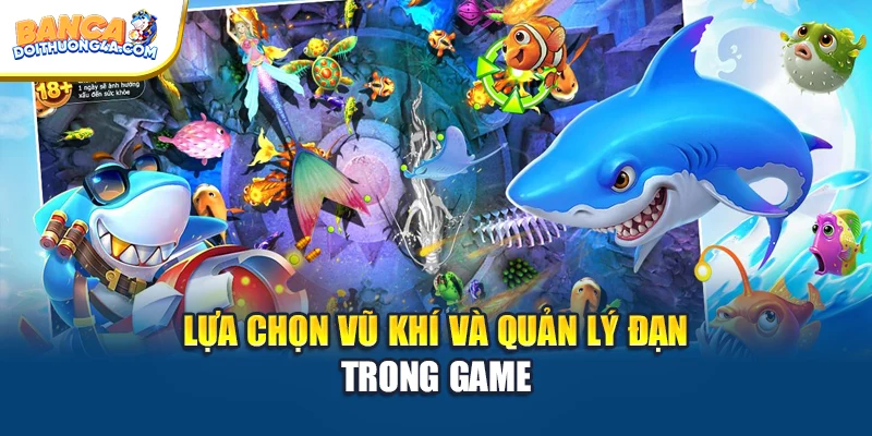 Lựa chọn vũ khí và quản lý đạn trong game