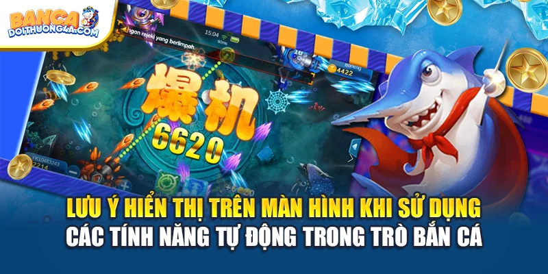 Lưu ý hiển thị trên màn hình khi sử dụng các tính năng tự động trong trò bắn cá