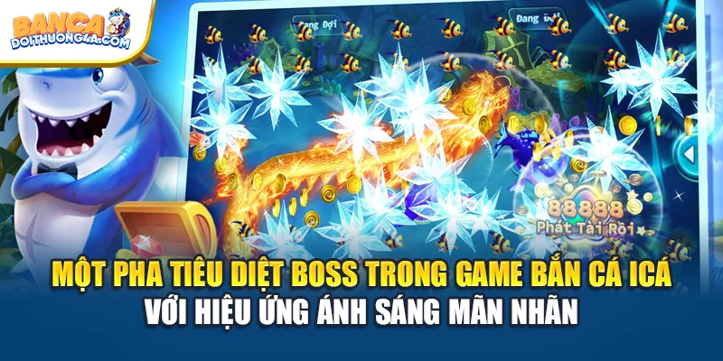 Một pha tiêu diệt boss trong game bắn cá Icá với hiệu ứng ánh sáng mãn nhãn