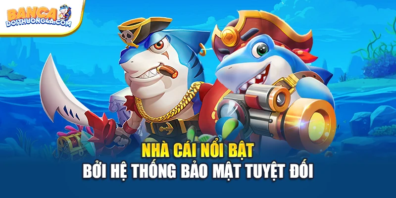 Nhà cái nổi bật bởi hệ thống bảo mật tuyệt đối