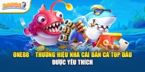 ONE88 – Thương Hiệu Nhà Cái Bắn Cá Top Đầu Được Yêu Thích