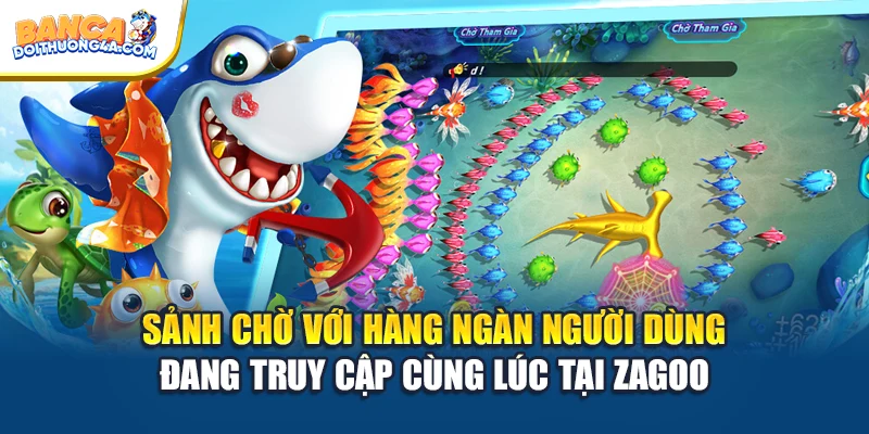 Sảnh chờ với hàng ngàn người dùng đang truy cập cùng lúc tại Zagoo