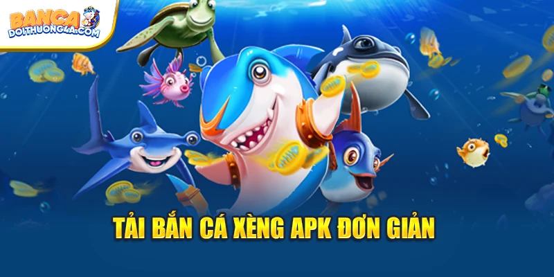 Tải bắn cá xèng apk đơn giản