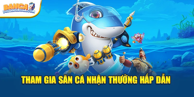 Tham gia săn cá giành thưởng hấp dẫn