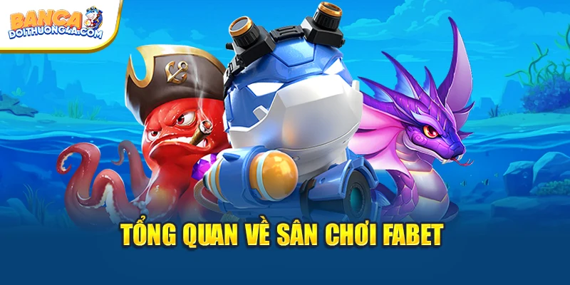 Tổng quan về sân chơi FABET