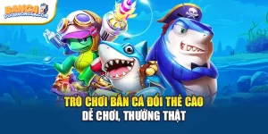 Trò Chơi Bắn Cá Đổi Thẻ Cào Dễ Chơi, Thưởng Thật