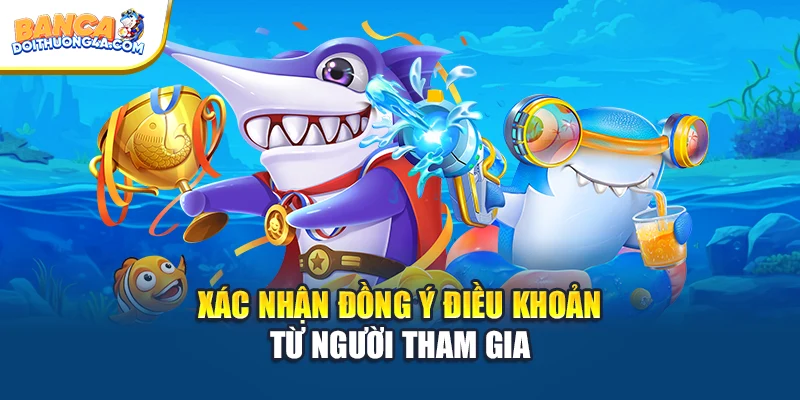 Xác nhận đồng ý các điều khoản từ người tham gia